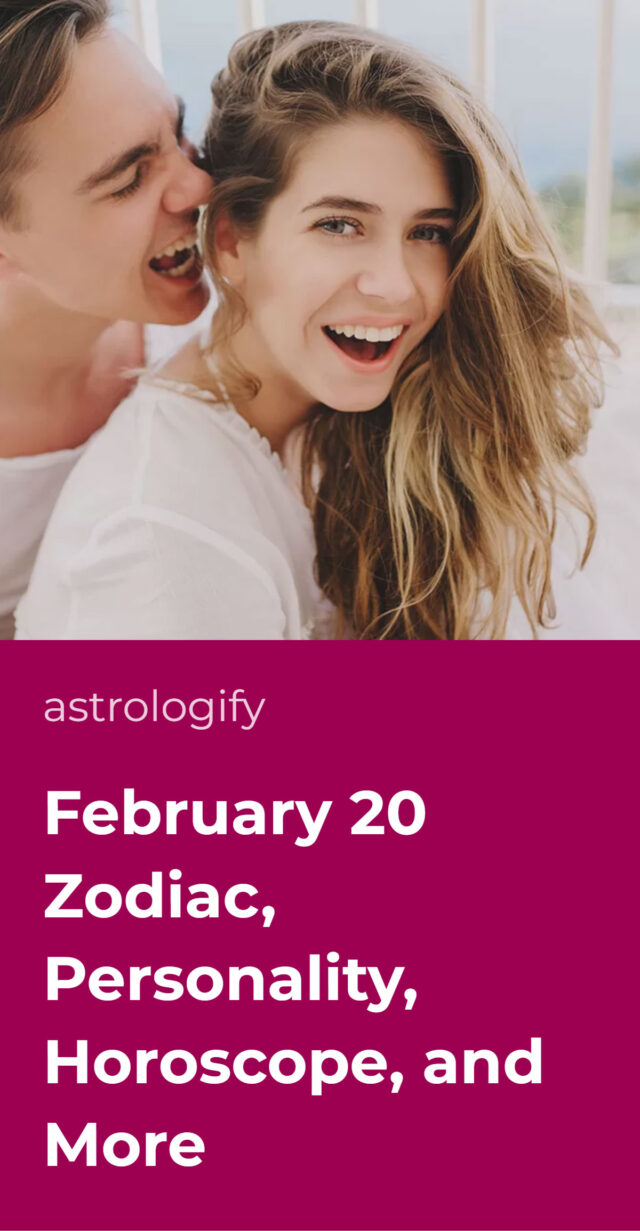 February 20 Zodiac, Personality, Horoscope, and More • Astrologify