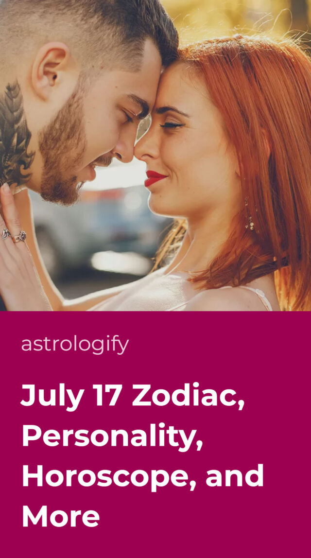 July 17 zodiac personality horoscope and more astrologify
